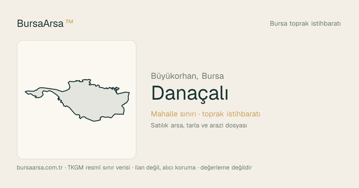 Danaçalı (Büyükorhan) mahalle sınırı, TKGM kadastro verisi